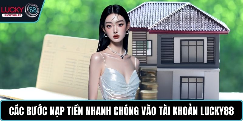 Các bước nạp tiền nhanh chóng vào tài khoản LUCKY88