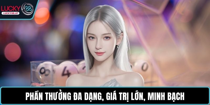 Phần thưởng đa dạng, giá trị lớn, minh bạch